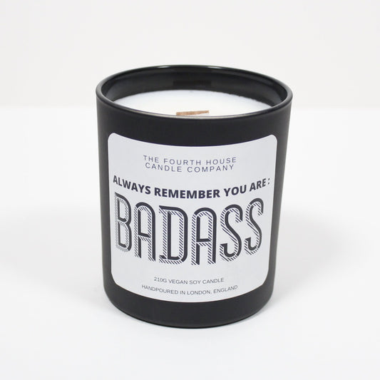Always Remember You Are Badass- Soy Wax Candle with Cracking Wood Wick. 220g - Hand Poured in Small Batches, Highly Scented, Clean Burning, Long Lasting and Eco - friendly.